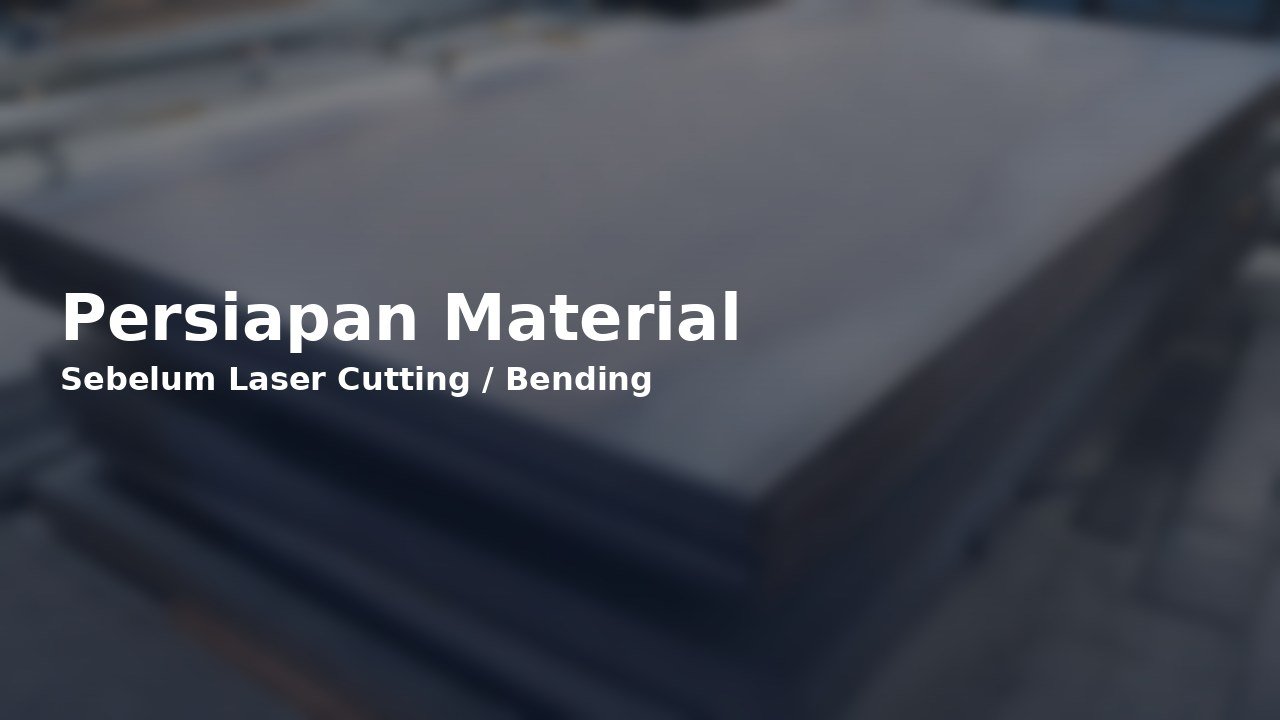 Persiapan Material Sebelum Laser Cutting atau Bending